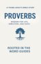 Proverbs: A Young Adult's Bible Study (Rooted In The Word Guides): Wisdom for Life, Direction, and Faith