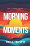 Morning Moments: Meeting God Before the Day Meets You