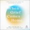 When Grief Comes Home