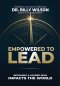 Empowered to Lead: Becoming a Leader Who Impacts the World
