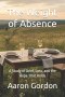The Weight of Absence : A Study of Grief, Loss, and the Hope That Holds
