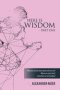 HERE IS WISDOM  -  PART ONE: What you need to know about who we are? Where we came from? and where we are heading?