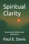 Spiritual Clarity:  Discernment, Wisdom, and Faithfulness