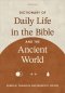 Dictionary of Daily Life in the Bible and the Ancient World