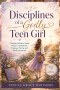 Disciplines of a Godly Teen Girl: Christian Guide to Faith, Prayer, Confidence, Purpose, Purity, and Godly Character