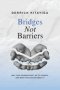 Bridges Not Barriers
