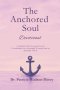 The Anchored Soul: Devotional A Guided 40-Day Devotional for the Overwhelmed, the Emotionally Wounded, and the Spiritually Thirsty