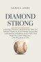 DIAMOND STRONG: A 90-Day Christian Devotional for Teen Girl Softball Players to Build Mental Toughness, Unshakable Confidence, and a Faith That Perfor