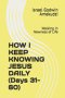 HOW I KEEP KNOWING JESUS DAILY (Days 31-60): Walking in Newness of Life