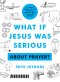 What If Jesus Was Serious About Prayer?