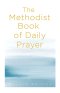 The Methodist Book Of Daily Prayer, Second Edition