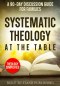 Systematic Theology at the Table: A 90-Day Discussion Guide for Families