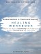 Mindset Matters in Trauma and Healing: Healing Workbook