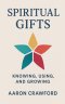 Spiritual Gifts: Knowing, using, and Growing