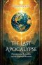 The Last Apocalypse: Consciousness, Revelation, and the Future of Humanity