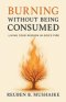 Burning Without Being Consumed