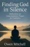 Finding God in Silence: Reflections on Contemplative Prayer for Catholics