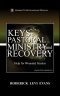 Keys to Pastoral Ministry and Recovery: Help for Wounded Healers