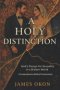 A HOLY DISTINCTION: God's Design for Sexuality in a Broken World