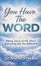 You Have The Word: Taking Jesus at His Word and Living Like You Believe It