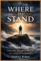 Where to Stand: Finding Solid Ground in a Shifting World