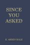 Since You Asked: A Small Book of Witty Answers and Timeless Advice