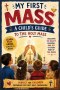 The Holy Mass for Kids: A Simple Guide to Understanding Every Prayer, Response, and Part of the Catholic Mass
