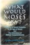 What Would Moses Say?: The Loss of Moral Compass in an Age of Grace and The Relevance of Biblical Commandments