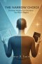 THE NARROW CHOICE : Christian Wisdom for Decisions You Won't Regret