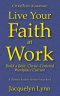 Live Your Faith at Work: Build a Bold, Christ-Centered Workplace Culture