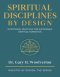 Spiritual Disciplines By Design: Intentional Practices for Sustainable Spiritual Formation