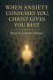 When Anxiety Consumes You, Christ Gives You Rest