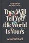 They Will Tell You the World is Yours