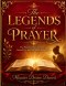 The Legends of Prayer: The Prayers that Covered us, Carried us, and Still Speaks Before God