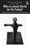 Who Is Jesus Christ For Us Today?