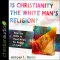Is Christianity the White Man's Religion?