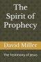 The Spirit of Prophecy: The Testimony of Jesus