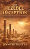 The Jezebel Deception: A biblical exploration of discernment, influence and spiritual awareness.