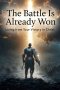 The Battle Is Already Won: "Living from Your Victory in Christ"