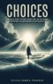 CHOICES: LIKE WAVES GOING TO DIS-TANT SHORES, WILL WE EVER REALLY UNDERSTAND THE CONSEQUENCES OF OUR CHOICES?
