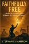 Faithfully Free: God's Blueprint for Financial Independence