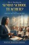 Who is Teaching the Sunday School Teacher?: Five Ways God Forms Those Who Teach His Word