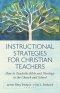 Instructional Strategies/Chr Teachers: How to Teach the Bible and Theology in the Church and School