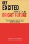 GET EXCITED  FOR YOUR  BRIGHT  FUTURE