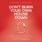 Don't Burn Your Own House Down
