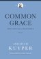 Common Grace (Volume 2) (Abraham Kuyper Collected Works in Public Theology)
