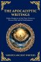The Apocalyptic Writings: Hidden Prophecies & End-Times Visions on Heaven, Hell, and the Final Judgment