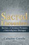 Sacred Encounters: Stories of Christian Pioneers of Interreligious Dialogue
