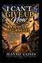 I Can't Give Up Now: Because God Isn't Done Yet!: How God Carried Me Through Loss, Sickness, Setbacks, And Every Storm That Tried To Break Me