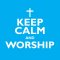 Keep Calm And Worship